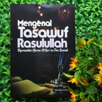 Mengenal Tasawuf Rosulullah : Representasi Ajaran Al-Quran Dan Sunnah