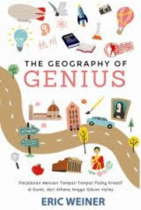 The Geography Of Genius : Pencarian Tempat-Tempat Paling Kreatif di Dunia,dari Athena Sampai Silicon Valley