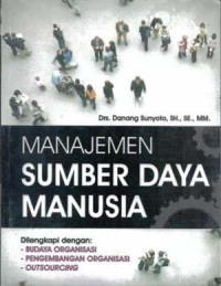 Manajemen Sumber Daya Manusia : dilengkapi dengan Budaya Organisasi, Pengembangan Organisasi, Outsourcing