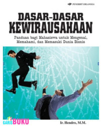 Dasar-dasar kewirausahaan : panduan bagi mahasiswa untuk mengenal,memahami,dan memasuki dunia bisnis