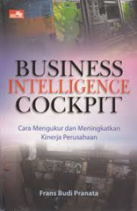 Business Intelligence Cockpit : Cara Mengukur dan Meningkatkan Kinerja Perusahaan