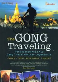 The gong Traveling : Perjalanan Asia Ala Sang Traveler-writer Legendaris