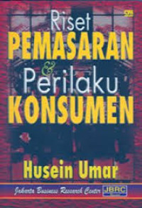 Riset Pemasaran dan Perilaku Pemasaran / Husein Umar