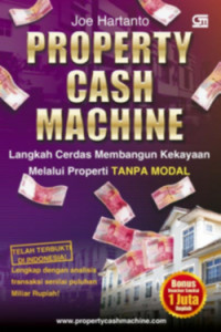 Property Cash Machine : Sistem Membangun Kekayaan Melalui Properti Tanpa Modal