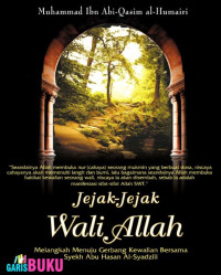 Jejak-Jejak Wali Allah : Melangkah Menuju Gerbang Kewalian Bersama Syekh Abu Hasan Al-Syadzili