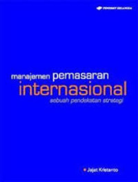 Manajemen Pemasaran Internasional : Sebuah Pendekatan Strategi