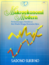 Makroekonomi Modern : Perkembangan Pemikiran dari Klasik Hingga Keynesian Baru