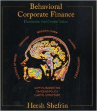 Behavioral Corporate Finance : Decisions That Create Value