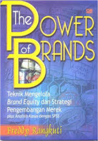 The Power Of Brands : Teknik Mengelola Brand Equity dan Strategi Pengembangan Merek Analisis Kasus Dengan SPSS