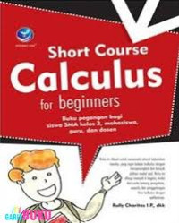 Short Course Calculus for Beginners : Buku Pegangan Bagi Siswa 3, Mahasiswa, Guru, dan Dosen