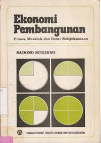 Ekonomi Pembangunan : Proses, Masalah, dan Dasar Bebijaksanaan