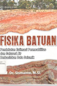 Fisika Batuan : Pendekatan Estimasi Permeabilitas dan Saturasi Air Berbasiskan Data Seismik