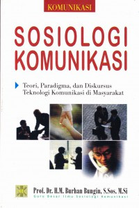 Sosiologi Komunikasi : Teori, Paradigma, Dan Diskursus Teknologi Komunikasi di Masyarakat