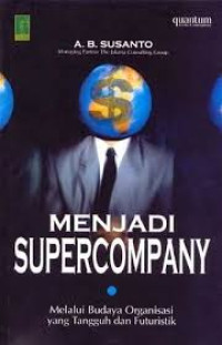 Menjadi Supercompany : Melalui Budaya Organisasi Yang Tangguh dan Futuristik