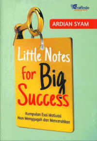 Little Notes For Big Success : Kumpulan Esai Motivasi dan Menggugah dan Mencerahkan