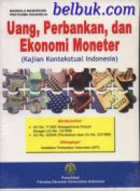 Uang, Perbankan, dan Ekonomi Moneter : Kajian Kontekstual Indonesia