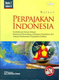 Perpajakan Indonesia : Pembahasan Sesuai Ketentuan Perundang-Undangan Perpajakan dan Aturan Perpajakan Terbaru