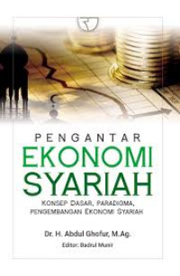 Pengantar Ekonomi Syariah : Konsep Dasar,Paradigma,Pengembangan Ekononmi Syariah