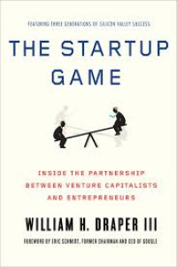 The Startup Game : Inside The Partnership Between Venture Capitalists And Entrepreneurs