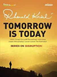 Tomorrow Is Today : Inilah Inovasi Disruptif Perusahaan Indonesia Dalam Menghadapi Lawan-Lawan Tak Kelihatan SERiES ON DISRUPTION