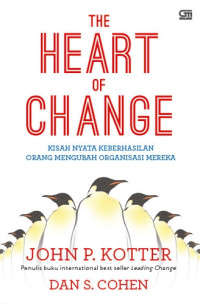 The Heart of Change = Kisah Nyata Keberhasilan Orang Mengubah Organisasi Mereka