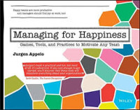 Managing for Happiness : Games,Tools,and Practices to Motivate Any Team