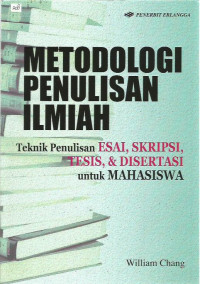 Metodologi Penulisan Ilmiah : Teknik Penulisan ESAI, SKRIPSI, TESIS, & DISERTASI Untuk Mahasiswa