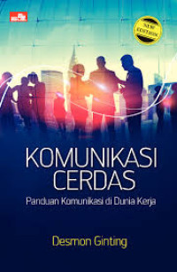 Komunikasi Cerdas: Panduan Komunikasi Di Dunia Kerja