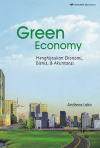 Green Economy : Menghijaukan Ekonomi, Bisnis, & Akuntansi