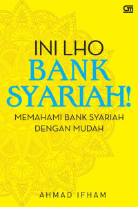 Ini Lho Bank Syariah : Memahami Bank Syariah Dengan Mudah