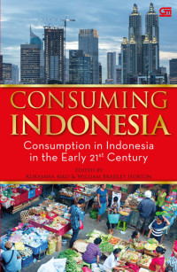 Consuming Indonesia : Consumption in Indonesia in The Early 21 Century