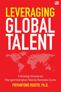 Leveraging Global Talent : 5 Strategi Akselerasi Mengembangkan Talenta Berkelas Dunia