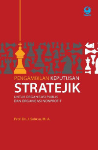 Pengambilan Keputusan Stratejik : Untuk Organisasi Publik dan Organisasi Nonprofit