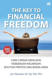 The Key To Financial Freedom : Cara Cerdas Mencapai Kebebasan Keuangan Apapun Profesi dan Bisnis Anda