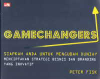 Gamechangers : Siapkah Anda Untuk Mengubah Dunia?Menciptakan Strategi Bisnis dan Branding Yang Inovatif