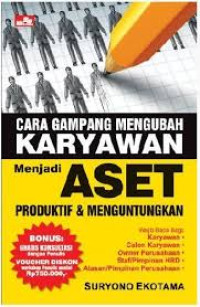 Cara Gampang Mengubah Karyawan Menjadi Aset Produktif & Menguntungkan