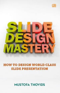 Slide Design Mastery : How To Design World Class Slide Presentation