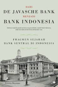 Dari De Javasche Bank Menjadi Bank Indonesia : Fragmen Sejarah Bank Sentral Di Indonesia