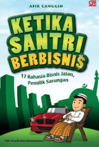 Ketika Santri Berbisnis : 17 Rahasia Bisnis Jalan,Pemilik Sarungan