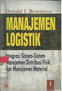 Manajemen logistik : Integrasi Sistem-Sistem Manajemen Distribusi Fisik Dan Manajemen Material