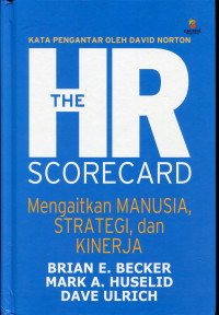 The HR Scorecard : Mengaitkan Manusia, Strategi, dan Kinerja