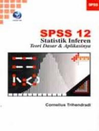 SPSS 12 Statistik Inferen : Teori Dasar dan Aplikasinya