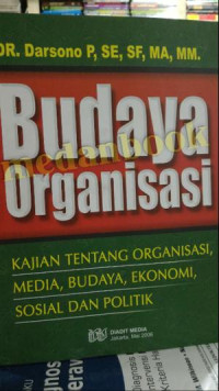 Budaya Organisasi : Kajian Tentang Organisasi, Media, Budaya, Ekonomi, Sosial dan Politik