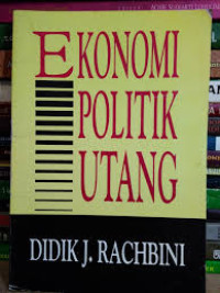 Ekonomi Politik utang/ Didik J. Rachbini