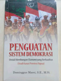 Penguatan Sistem Demokrasi Untuk Membangun Ekonomi Yang Berkualitas (Studi Kasus Provinsi Papua)