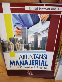 Akuntansi Manajerial : Suatu Orientasi Praktis