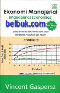 Ekonomi Manajerial (Managerial economics): Landasan Analisis dan Strategi Bisnis Untuk Manajemen Perusahaan dan Industri