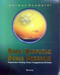 Roda Berputar Dunia Bergulir : Kognisi Baru Tentang Timbul Tenggelamnya Sivilisasi