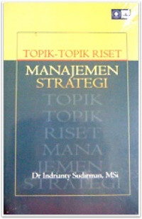 Topik-topik Riset Manajemen Strategi / Indrianty Sudirman