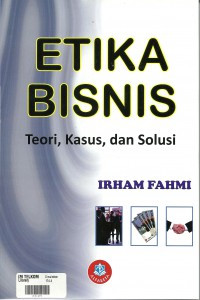 Etika Bisnis : Teori,Kasus, dan Solusi